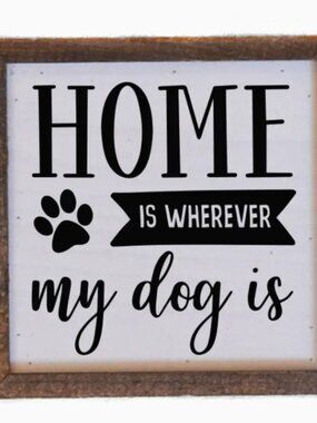 Home Is Wherever My Dog Is Small Sign